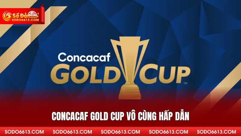 CONCACAF Gold Cup vô cùng hấp dẫn