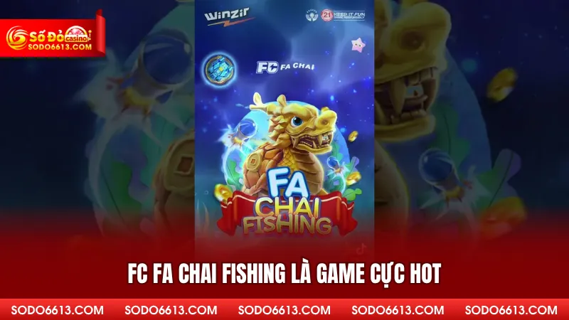 FC Fa Chai Fishing - Sản Phẩm Bắn Cá Kinh Điển Của Sodo66