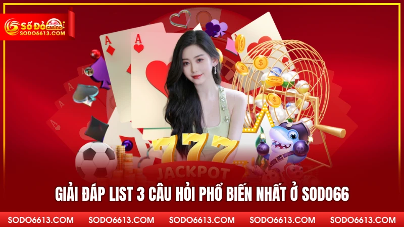 Giải đáp list 3 câu hỏi phổ biến nhất ở sodo66