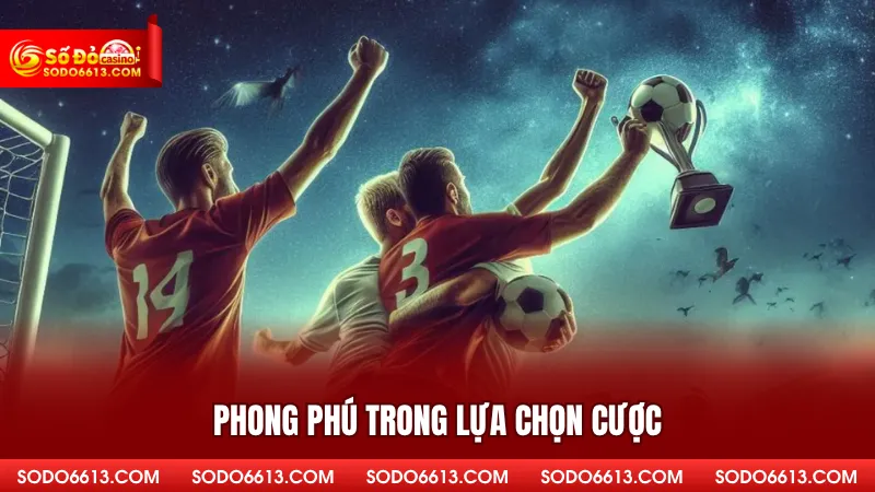 Phong phú trong lựa chọn cược