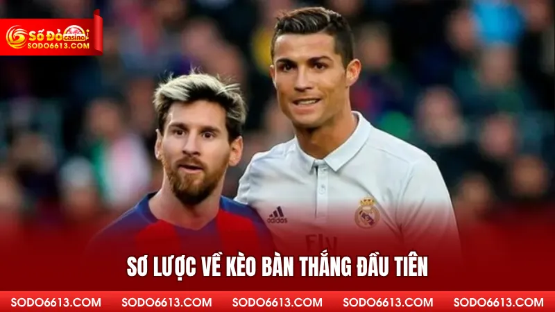 Sơ lược về kèo bàn thắng đầu tiên