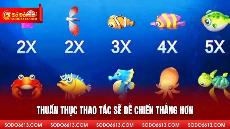 Thuần thục thao tác sẽ dễ chiến thắng hơn