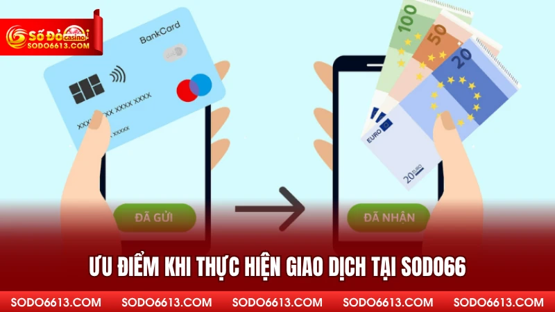 Ưu điểm khi thực hiện giao dịch tại sodo66